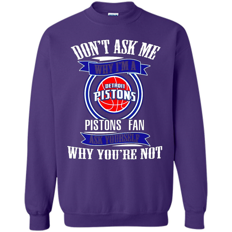 Don't Ask Me Why I'm A Detroit Pistons Fan Ask Yourself