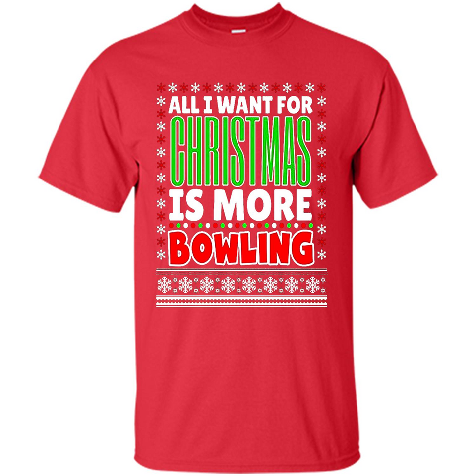 All I Want For Christmas Is More Bowling Christmas - Shirt