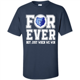 Memphis Grizzlies Forever For ever not just when we win - Shirt