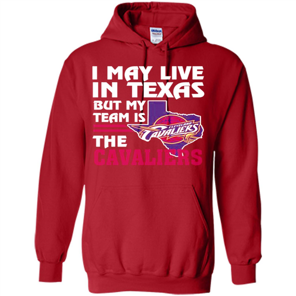 I May Live In Texas But My Team Is The Cavaliers - Hoodie