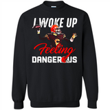 I woke up feeling dangerous - Sweatshirt