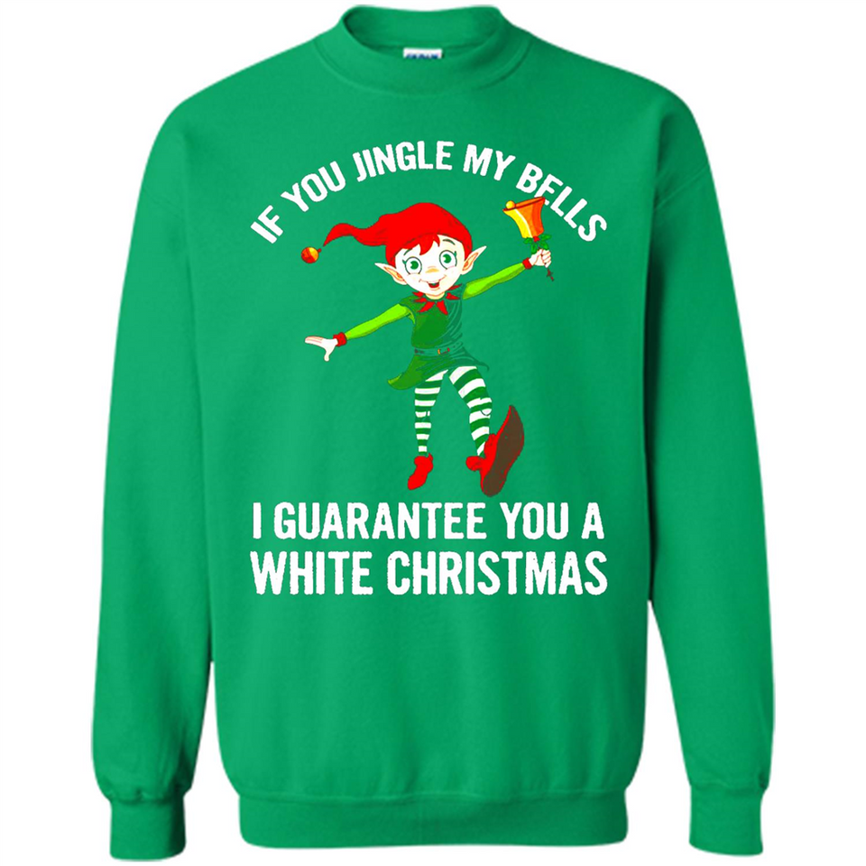 Elf If You Jingle My Bells I Guarantee You A White