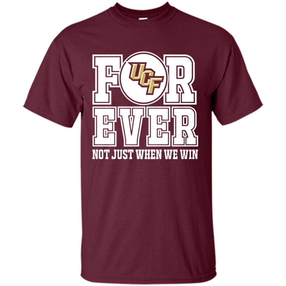 UCF Knights Forever For ever not just when we win - Shirt