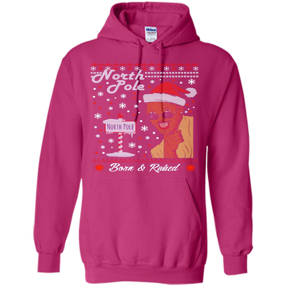 North Pole Born and Raised Shirt, Merry Xmas Ugly Christmas - Hoodie