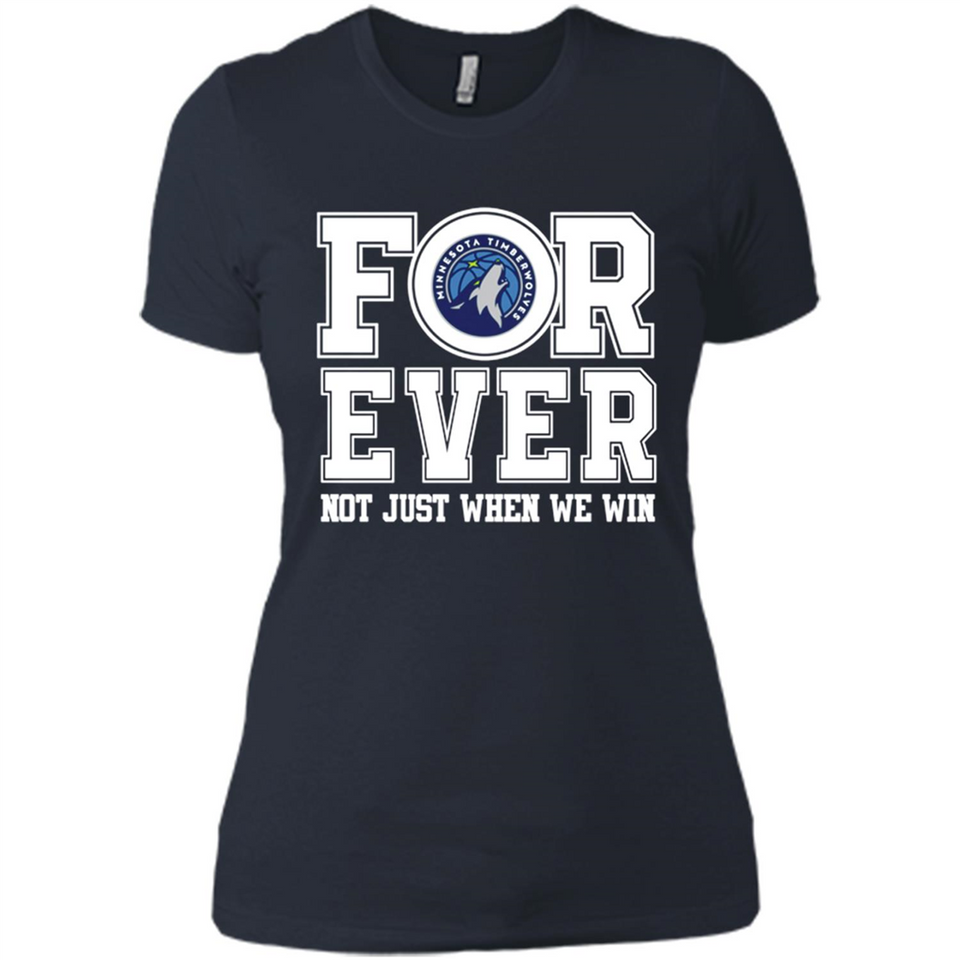 Minnesota Timberwolves Forever For ever not just when we win - Ladies' Boyfriend T-Shirt