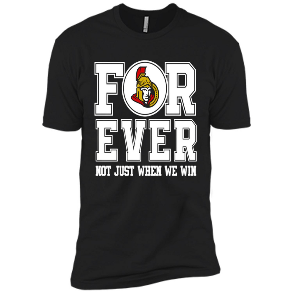 Ottawa Senators Forever For ever not just when we win - Premium Short Sleeve T-Shirt