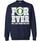 Oregon Ducks Forever For ever not just when we win - Sweatshirt