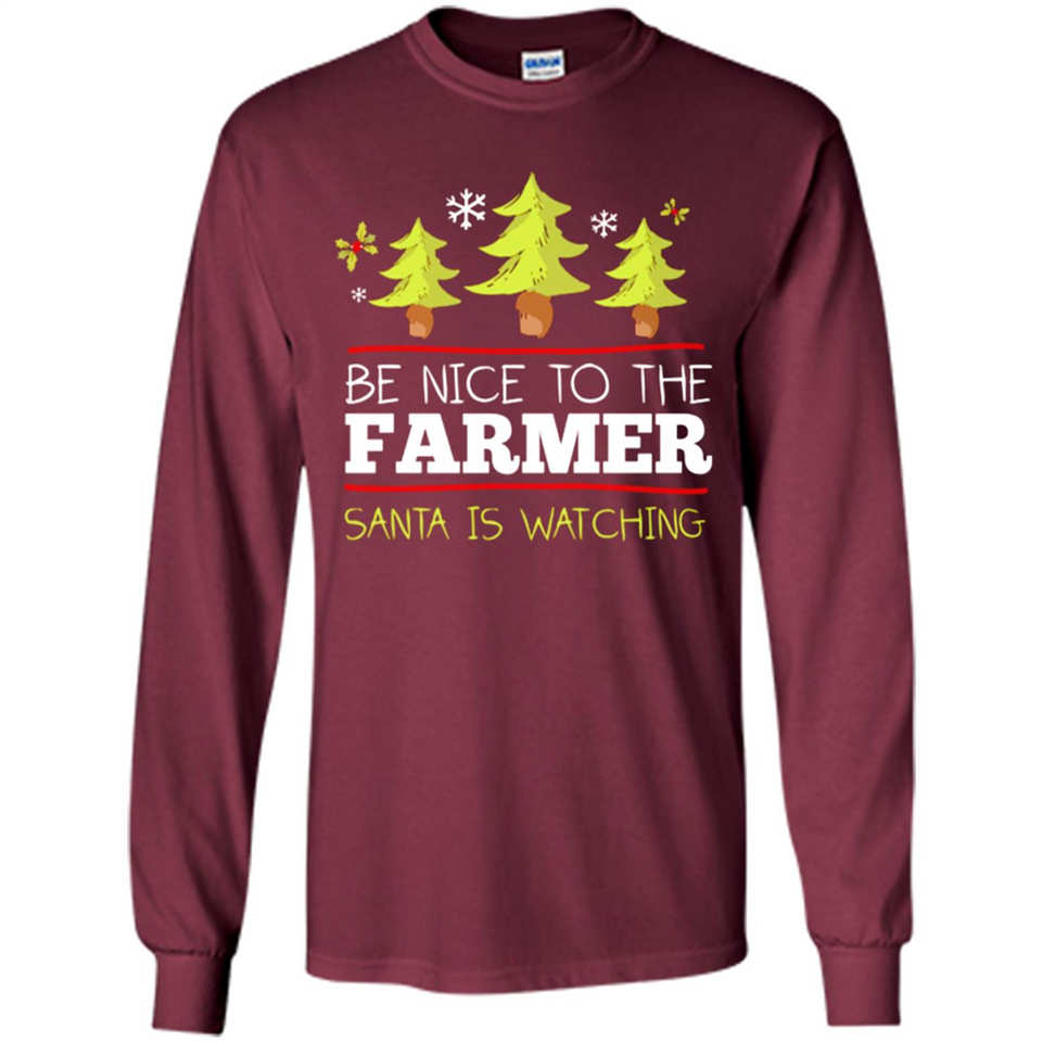 Be Nice to Farmer Santa Watching Christmas - Long Sleeve T-Shirt