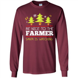 Be Nice to Farmer Santa Watching Christmas - Long Sleeve T-Shirt
