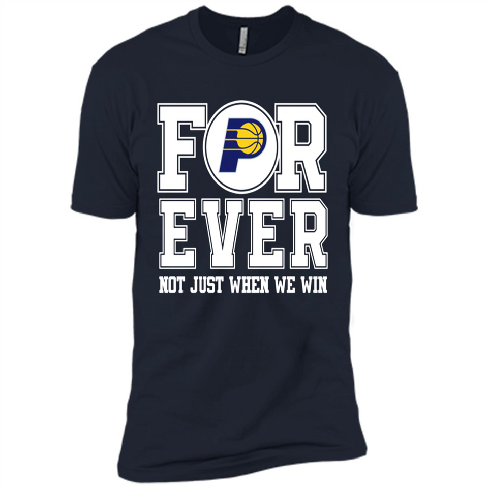 Indiana Pacers Forever For ever not just when we win - Premium Short Sleeve T-Shirt