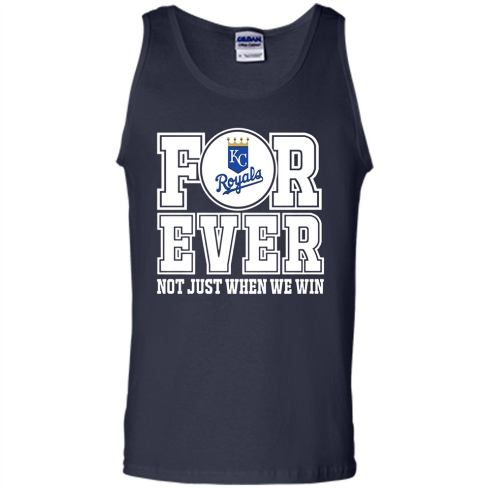 Kansas City Royals Forever For ever not just when we win - Tank Top