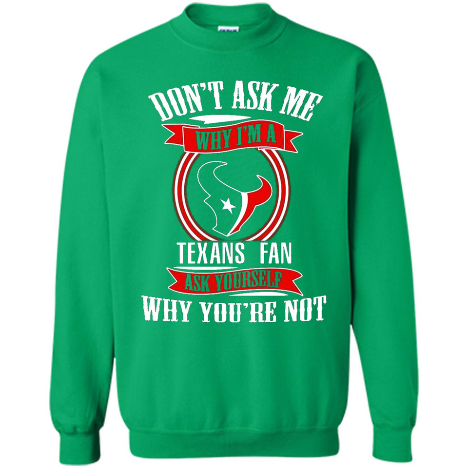 Don't Ask Me Why I'm A Houston Texans Fan Ask Yourself