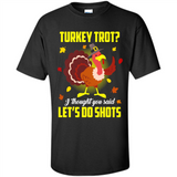 Turkey Thanksgiving I Thought You Said Let's Do Shots