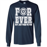 Oakland Raiders Forever For ever not just when we win - Long Sleeve T-Shirt