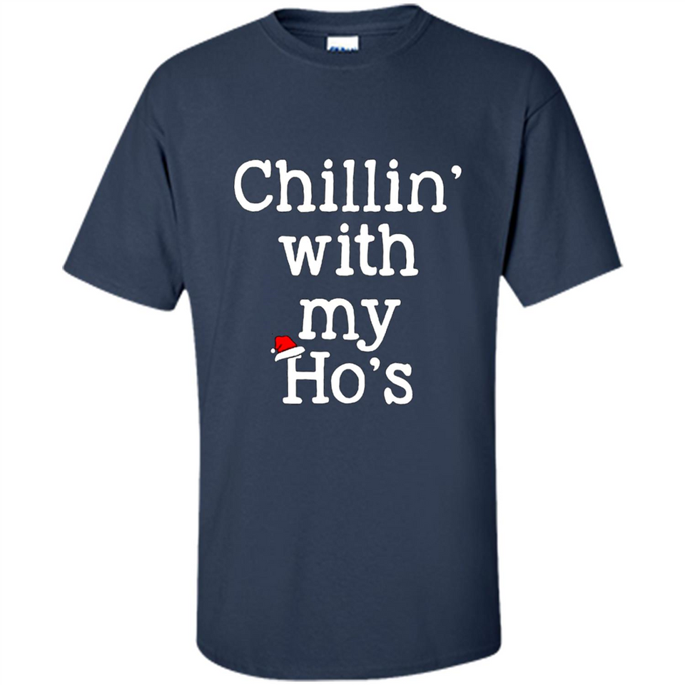 Chillin With My Ho's Funny - Shirt