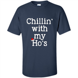 Chillin With My Ho's Funny - Shirt