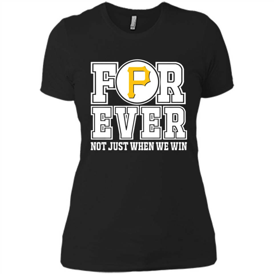 Pittsburgh Pirates Forever For ever not just when we win - Ladies' Boyfriend T-Shirt