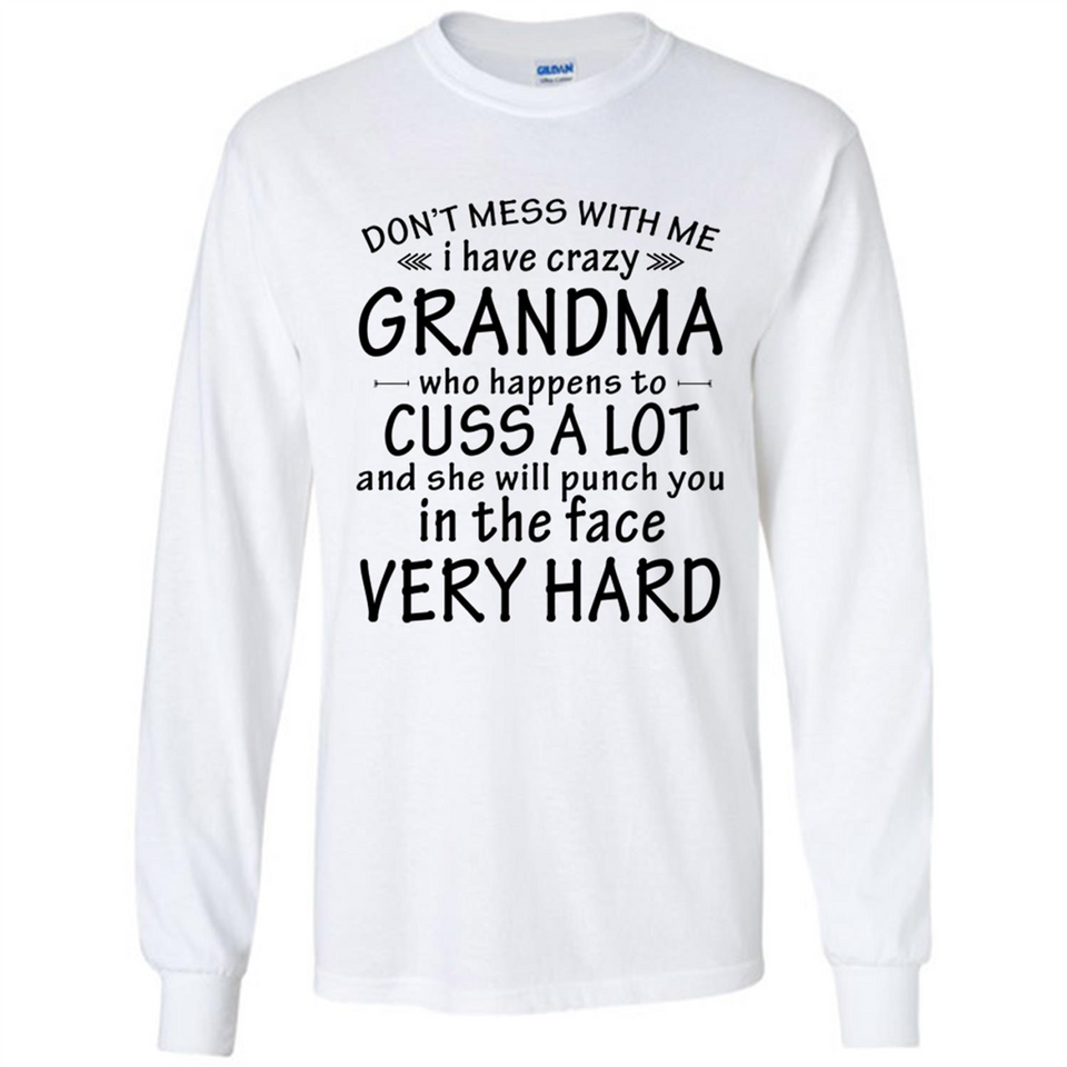 Don't Mess With Me My Grandma Is Crazy And She Will Punch You - Long Sleeve T-Shirt
