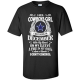 I Am A Cowboys Girl I Was Born In December With My Heart On My Sleeve A Fire In My Soul And A Mouth I Can’t Control - Shirt