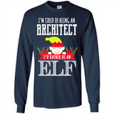 Tired Architect I'd Rather Be An Elf Christmas - Long Sleeve T-Shirt