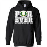 Oregon Ducks Forever For ever not just when we win - Hoodie