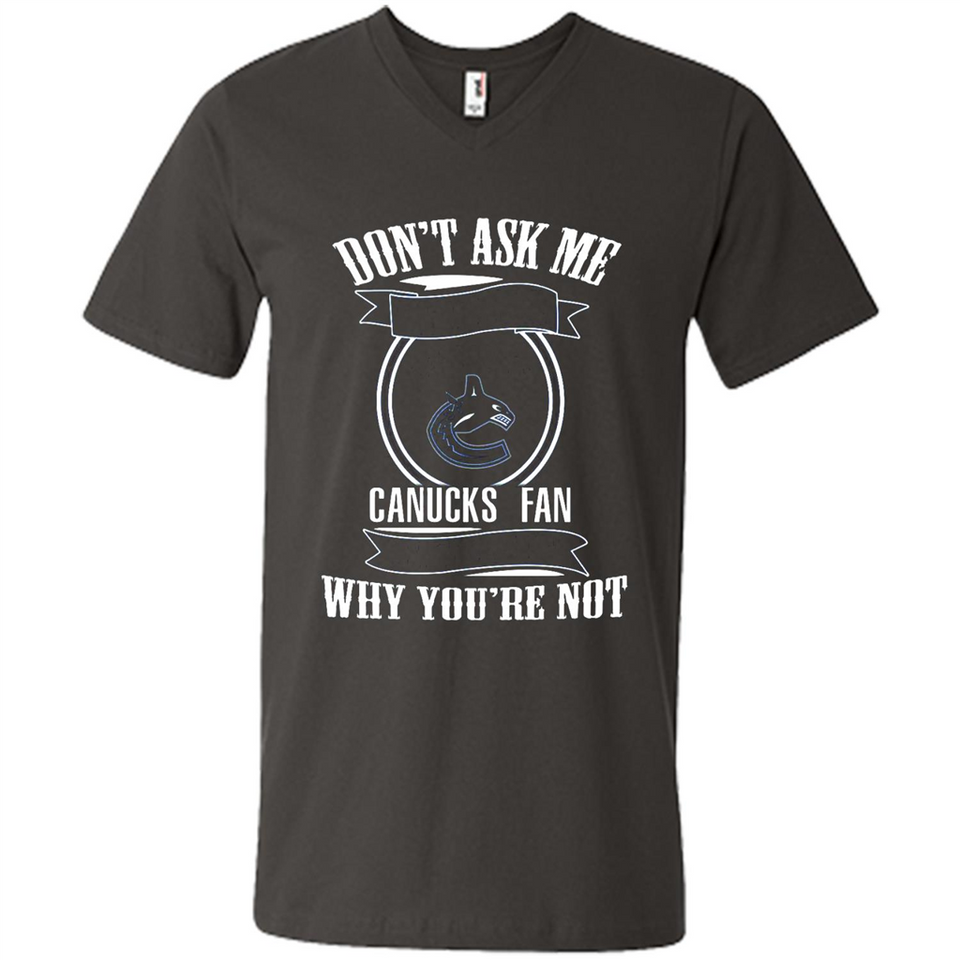 Don't Ask Me Why I'm A Vancouver Canucks Fan Ask Yourself