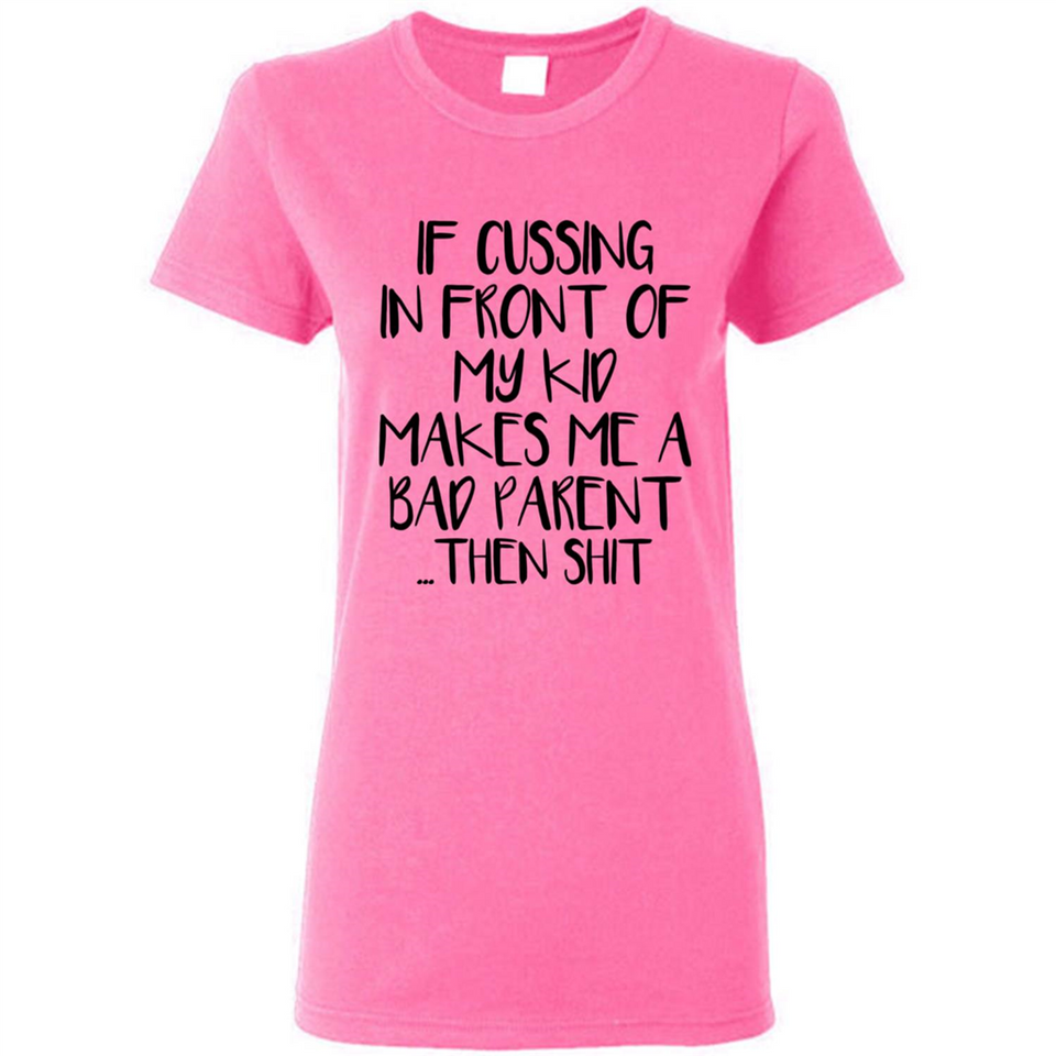 If cussing In front of my kids makes me a bad Parent then shit - Ladies Short-Sleeve