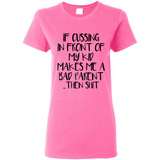 If cussing In front of my kids makes me a bad Parent then shit - Ladies Short-Sleeve