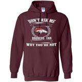 Don't Ask Me Why I'm A Denver Broncos Fan Ask Yourself