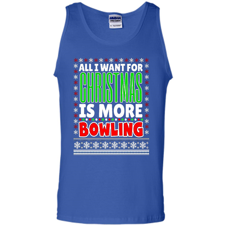 All I Want For Christmas Is More Bowling Christmas - Tank Top