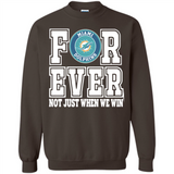 Miami Dolphins Forever For ever not just when we win - Sweatshirt