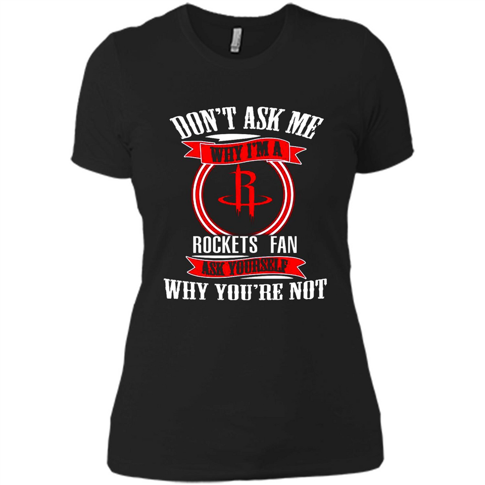 Don't Ask Me Why I'm A Houston Rockets Fan Ask Yourself