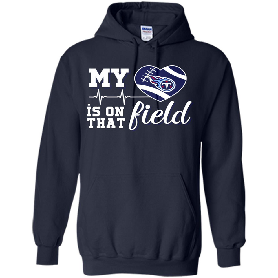 Tennessee Titans Football My Heart is on that Field - Hoodie