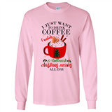 I Just Want To Drink Coffee And Watch Hallmark Christmas Movies All Day MERCHCUTE - Long Sleeve T-Shirt