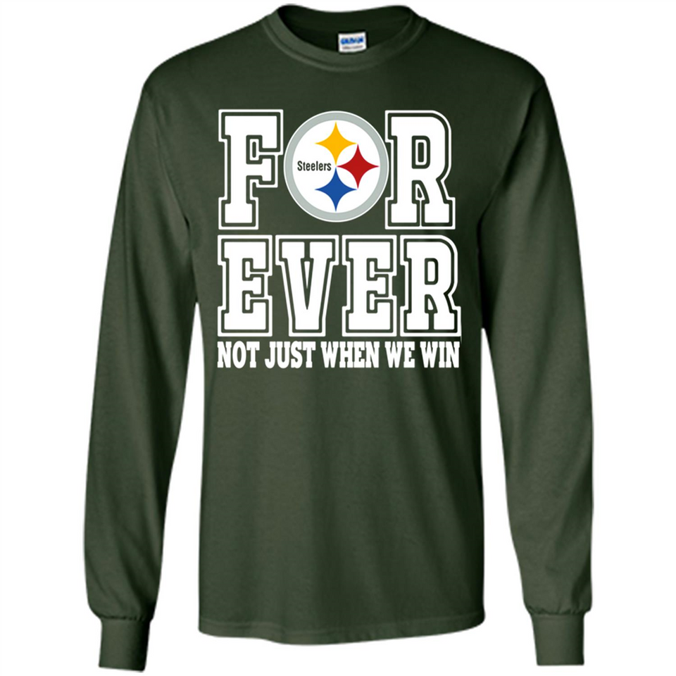 Pittsburgh Steelers Forever For ever not just when we win - Long Sleeve T-Shirt