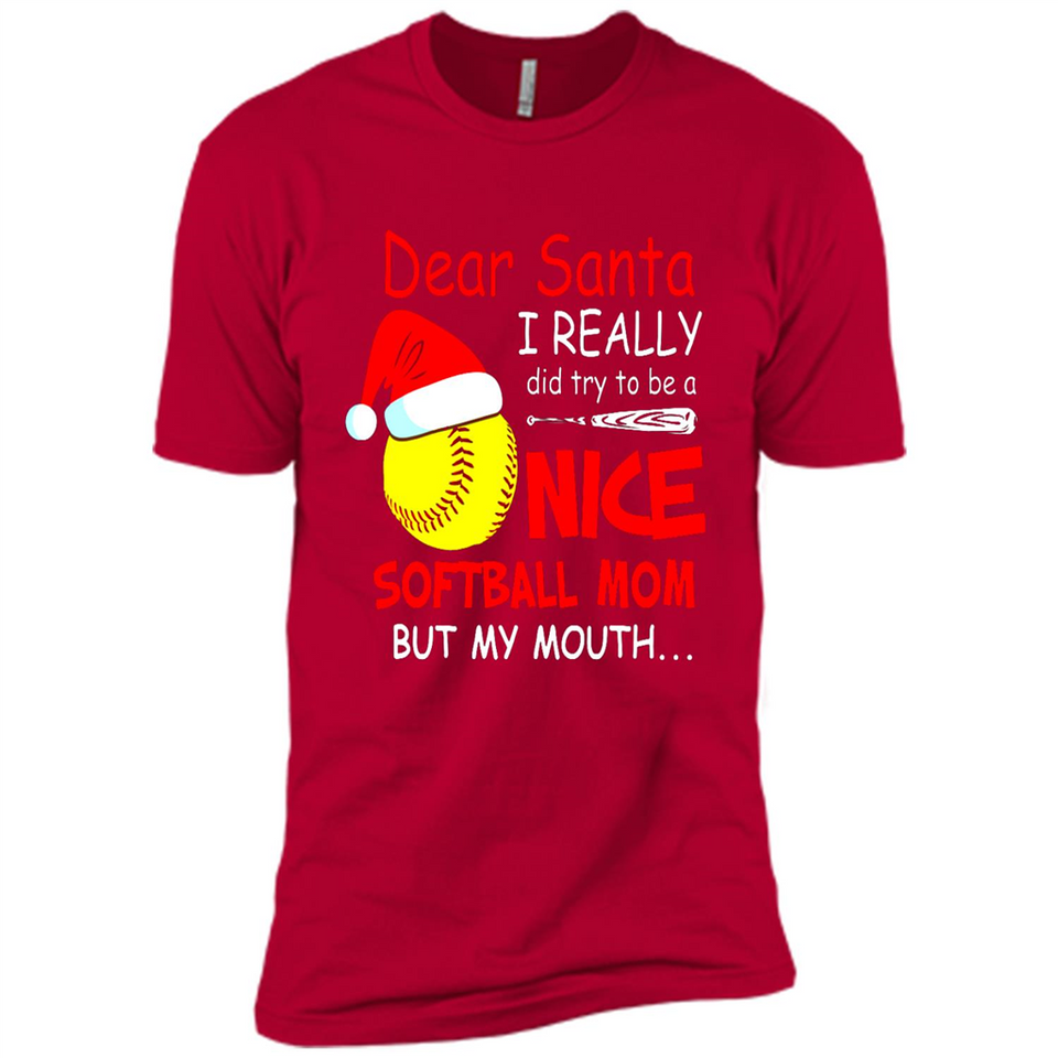 Dear Santa I Really Did Try To Be A Nice Softball Mom T-Shirt - Premium Short Sleeve T-Shirt