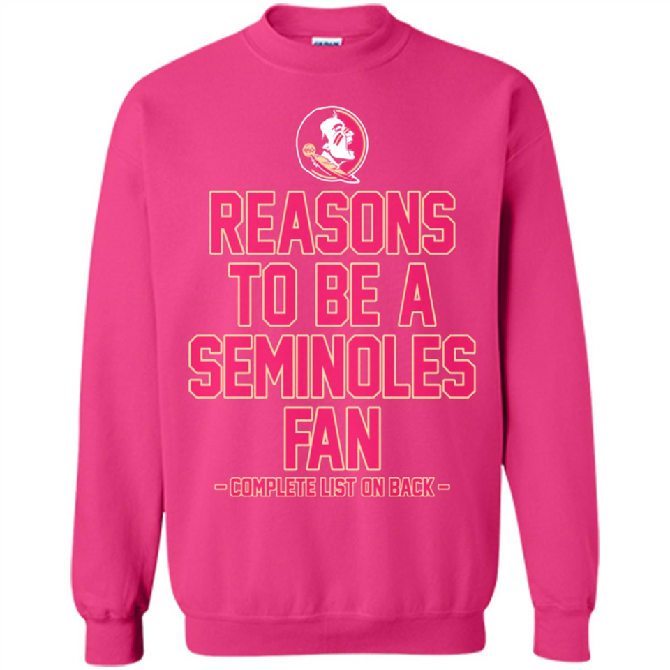 Reasons to be a Florida State Seminoles Fan Complete List on Back - Sweatshirt