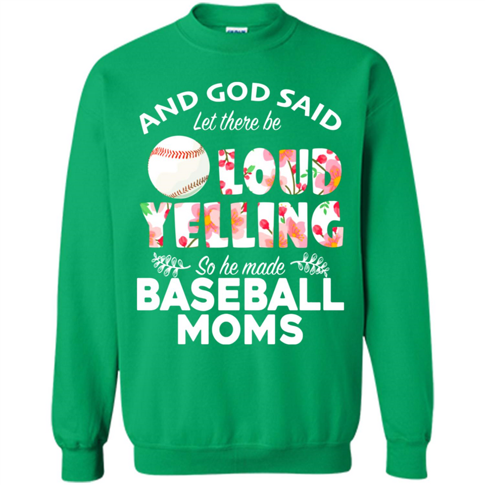 God Said let There Be Loud Yelling So He Made Baseball Moms - Sweatshirt