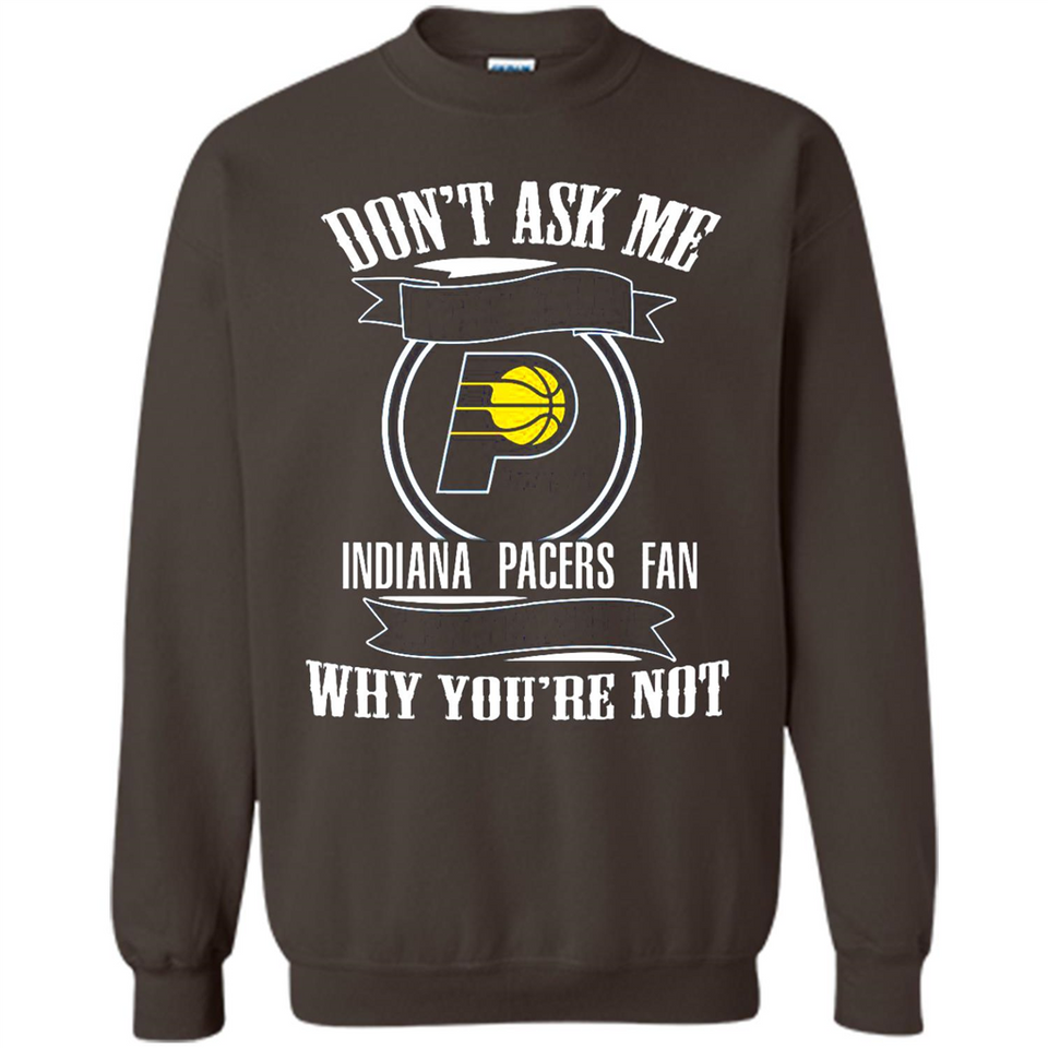 Don't Ask Me Why I'm A Indiana Pacers Fan Ask Yourself