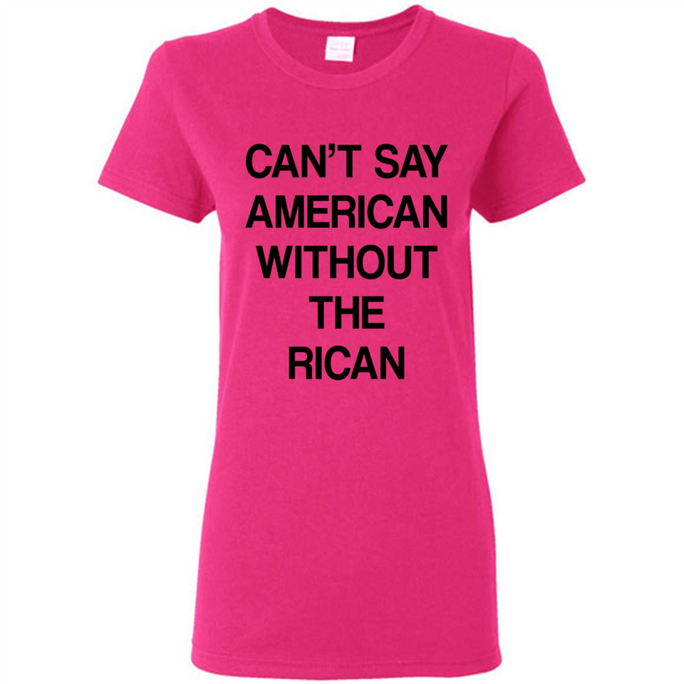 Can't Say American Without the Rican - Ladies Short-Sleeve