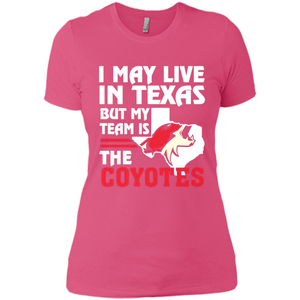 I May Live In Texas But My Team Is The Coyotes - Ladies' Boyfriend T-Shirt