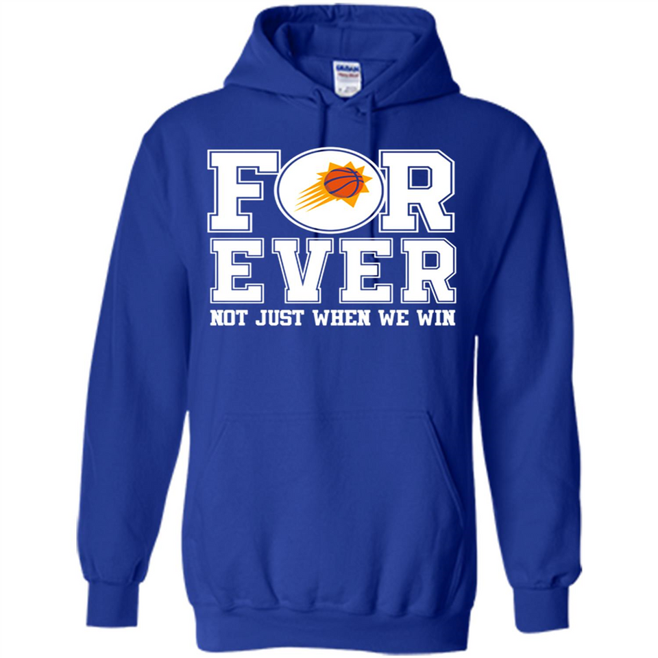 Phoenix Suns Forever For ever not just when we win - Hoodie