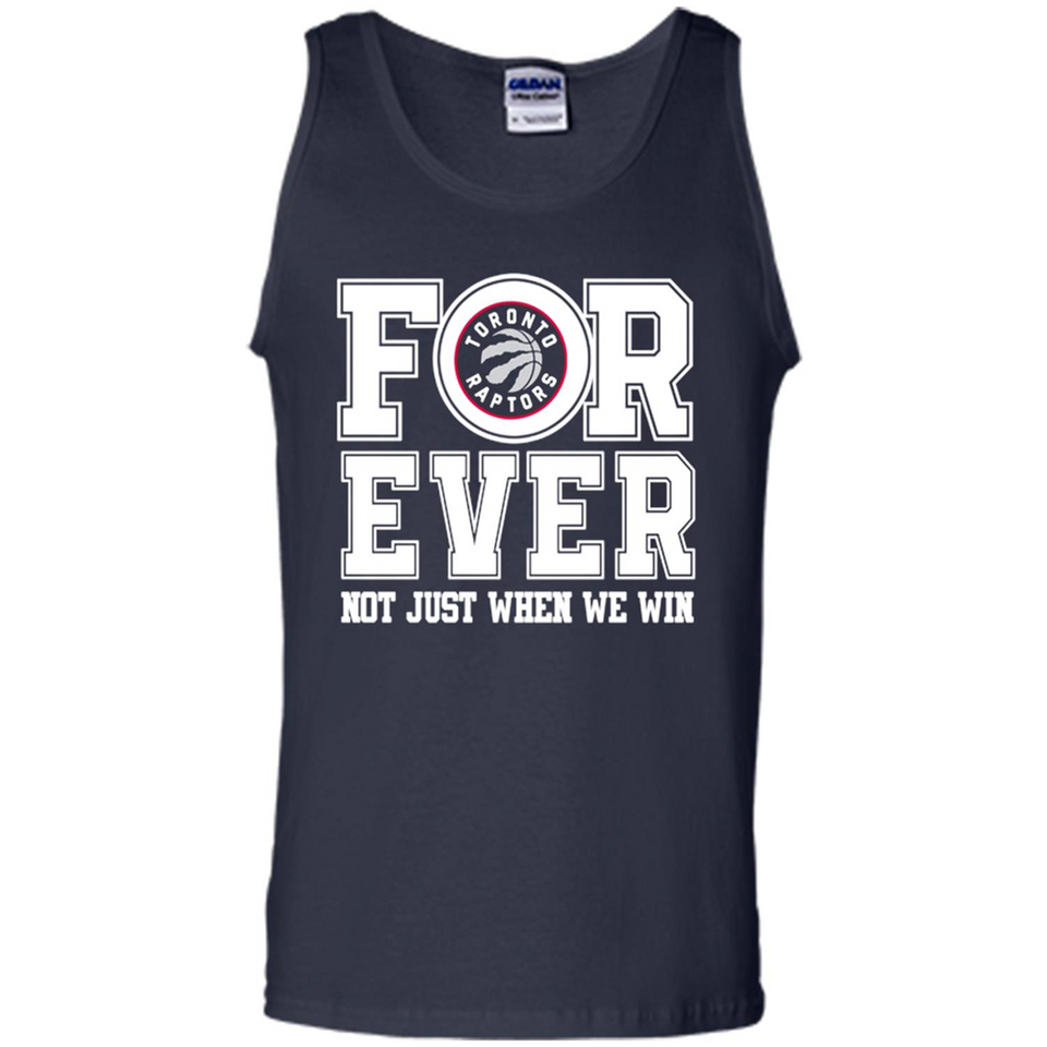 Toronto Raptors Forever For ever not just when we win - Tank Top