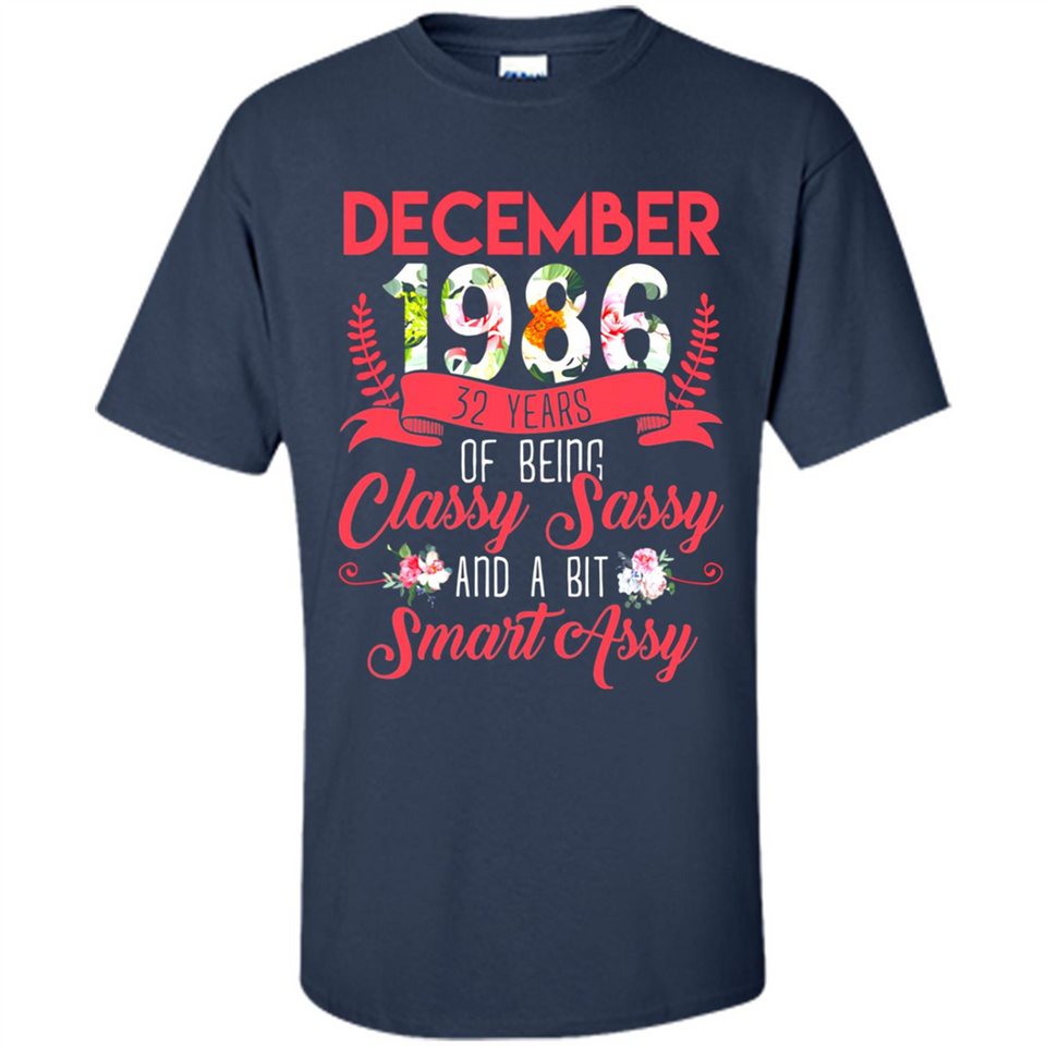 December 1986 32 Years Of Being Classy Sassy - Shirt