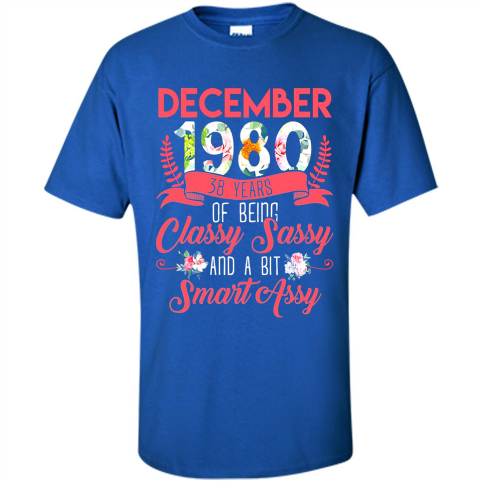 December 1980 38 Years Of Being Classy Sassy - Shirt