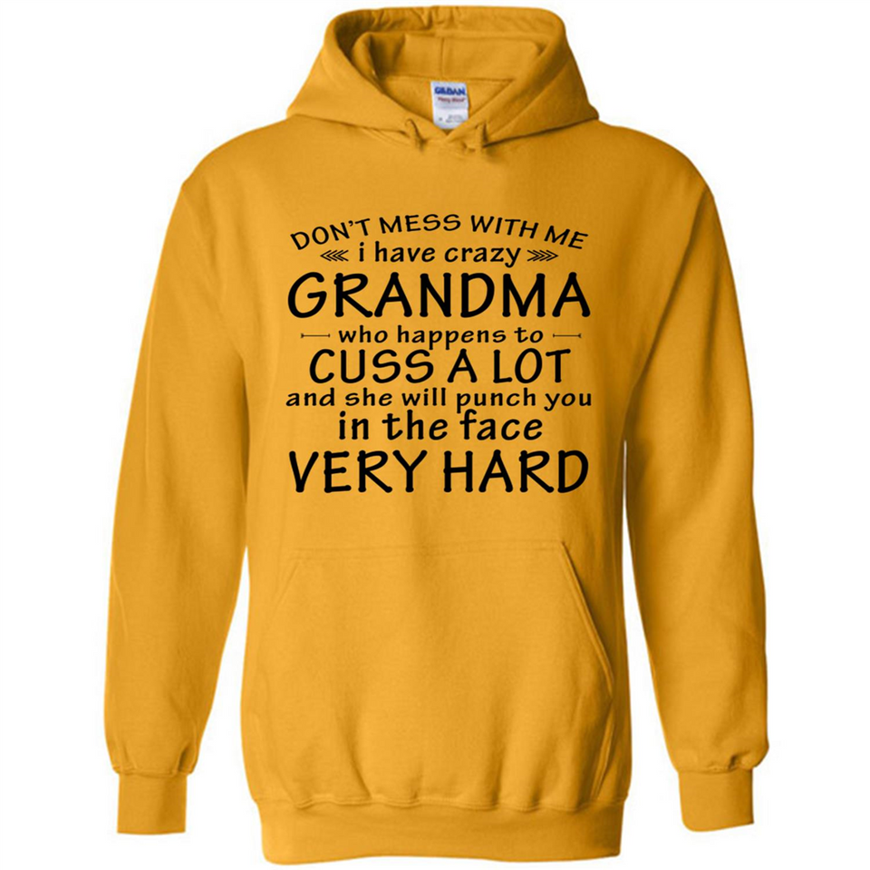 Don't Mess With Me My Grandma Is Crazy And She Will Punch You - Hoodie