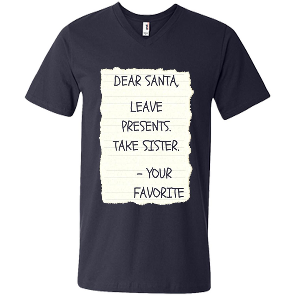 Dear Santa Leave Presents Take Sister Christmas - Men's V-Neck