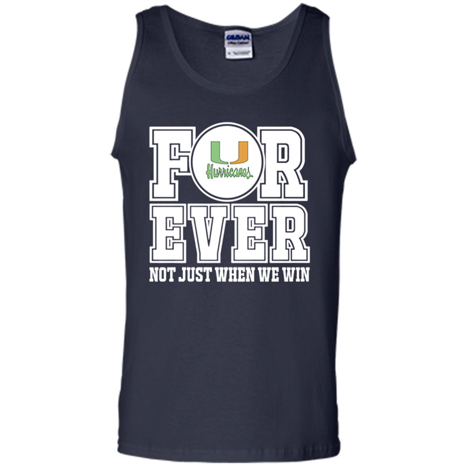 Miami Hurricanes Forever For ever not just when we win - Tank Top