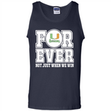 Miami Hurricanes Forever For ever not just when we win - Tank Top