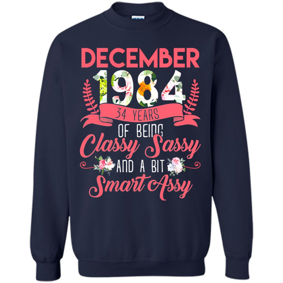 December 1984 34 Years Of Being Classy Sassy - Sweatshirt